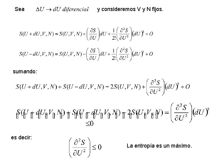 Sea y consideremos V y N fijos. sumando: es decir: La entropía es un