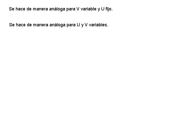 Se hace de manera análoga para V variable y U fijo. Se hace de