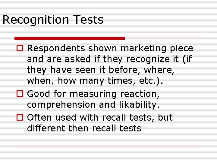 Recognition Tests o Respondents shown marketing piece and are asked if they recognize it