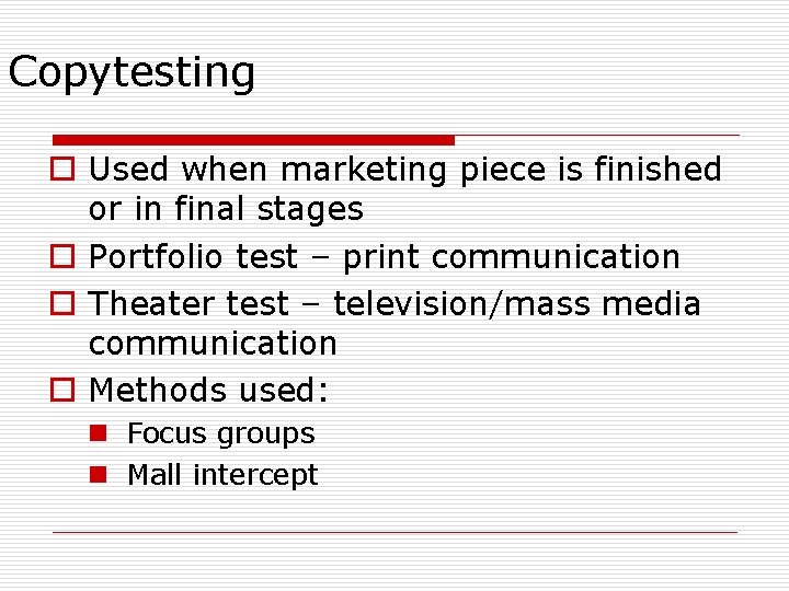 Copytesting o Used when marketing piece is finished or in final stages o Portfolio