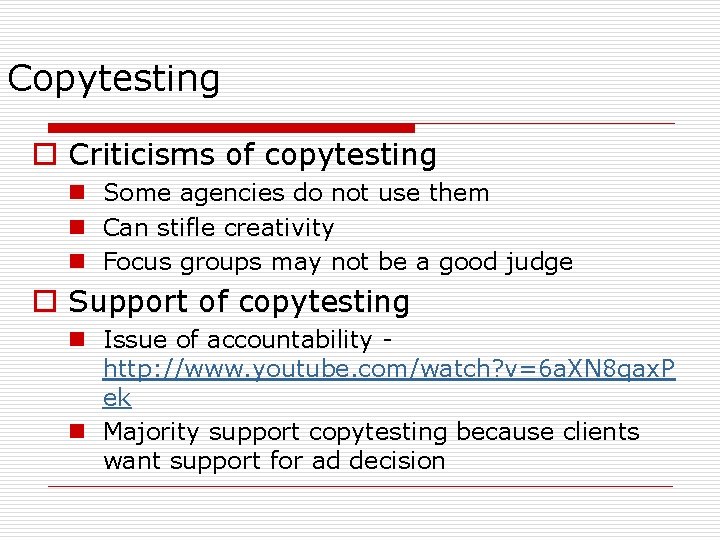 Copytesting o Criticisms of copytesting n Some agencies do not use them n Can