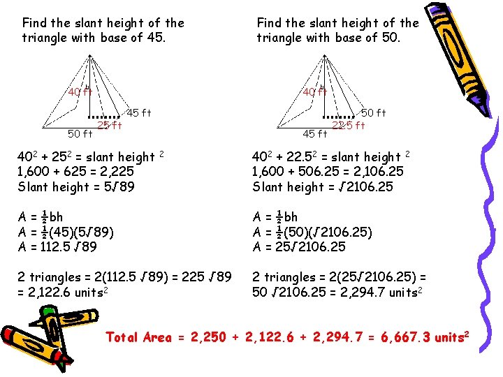 Find the slant height of the triangle with base of 45. 40 ft 50