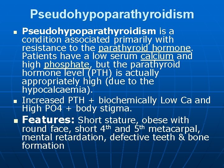 Pseudohypoparathyroidism n n n Pseudohypoparathyroidism is a condition associated primarily with resistance to the