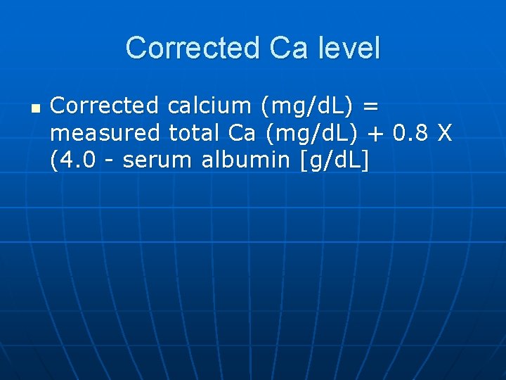 Corrected Ca level n Corrected calcium (mg/d. L) = measured total Ca (mg/d. L)