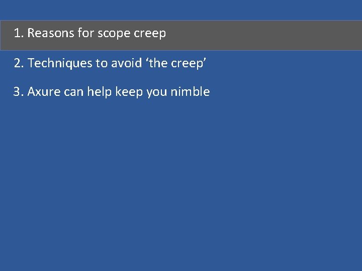 1. Reasons for scope creep 2. Techniques to avoid ‘the creep’ 3. Axure can