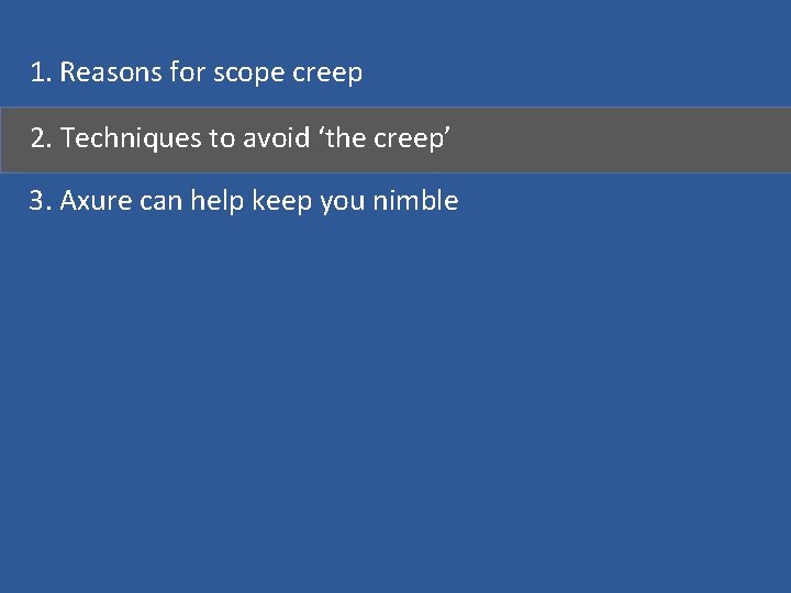 1. Reasons for scope creep 2. Techniques to avoid ‘the creep’ 3. Axure can