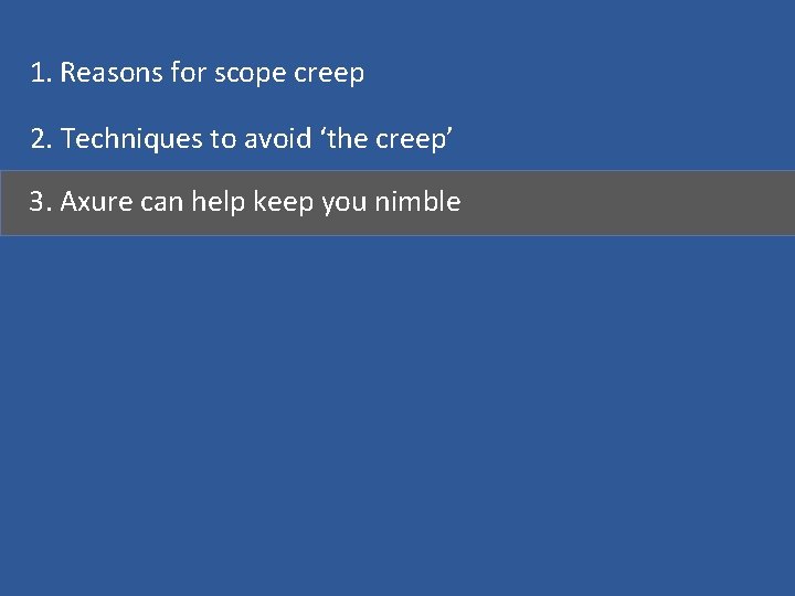 1. Reasons for scope creep 2. Techniques to avoid ‘the creep’ 3. Axure can