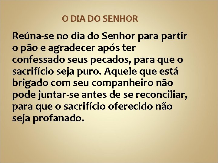 O DIA DO SENHOR Reúna-se no dia do Senhor para partir o pão e