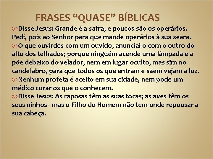 FRASES “QUASE” BÍBLICAS Disse Jesus: Grande é a safra, e poucos são os operários.