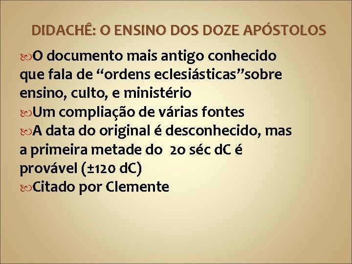 DIDACHÊ: O ENSINO DOS DOZE APÓSTOLOS O documento mais antigo conhecido que fala de
