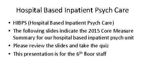 Hospital Based Inpatient Psych Care • HIBPS (Hospital Based Inpatient Psych Care) • The