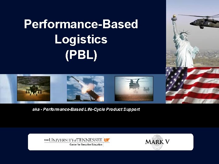 Performance-Based Logistics (PBL) aka - Performance-Based Life-Cycle Product Support 1 