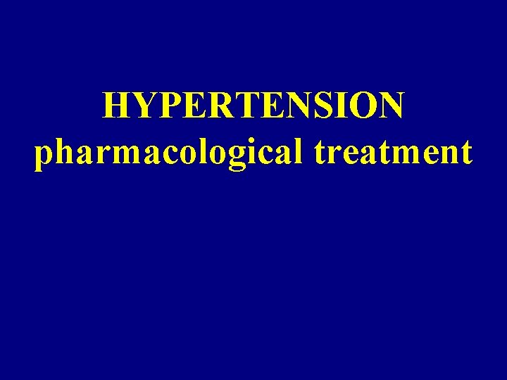 HYPERTENSION pharmacological treatment 