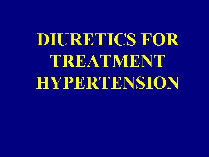 DIURETICS FOR TREATMENT HYPERTENSION 