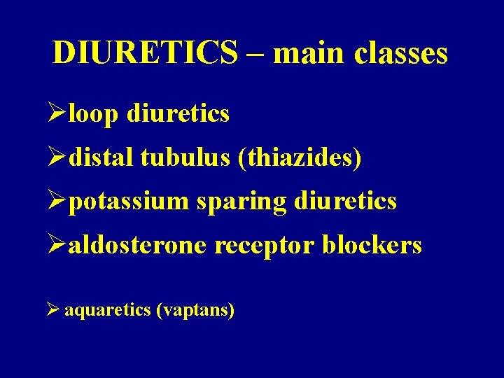 DIURETICS – main classes Øloop diuretics Ødistal tubulus (thiazides) Øpotassium sparing diuretics Øaldosterone receptor