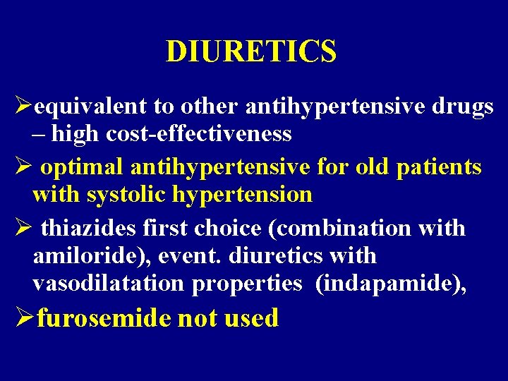 DIURETICS Øequivalent to other antihypertensive drugs – high cost-effectiveness Ø optimal antihypertensive for old