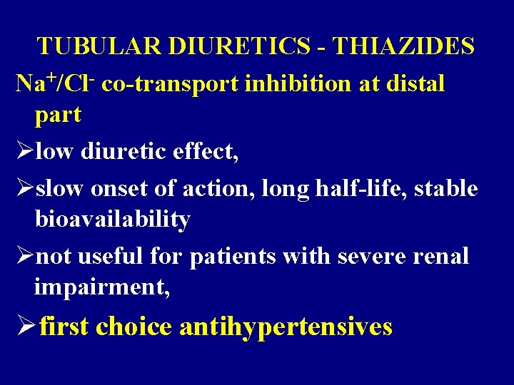 TUBULAR DIURETICS - THIAZIDES Na+/Cl- co-transport inhibition at distal part Ølow diuretic effect, Øslow