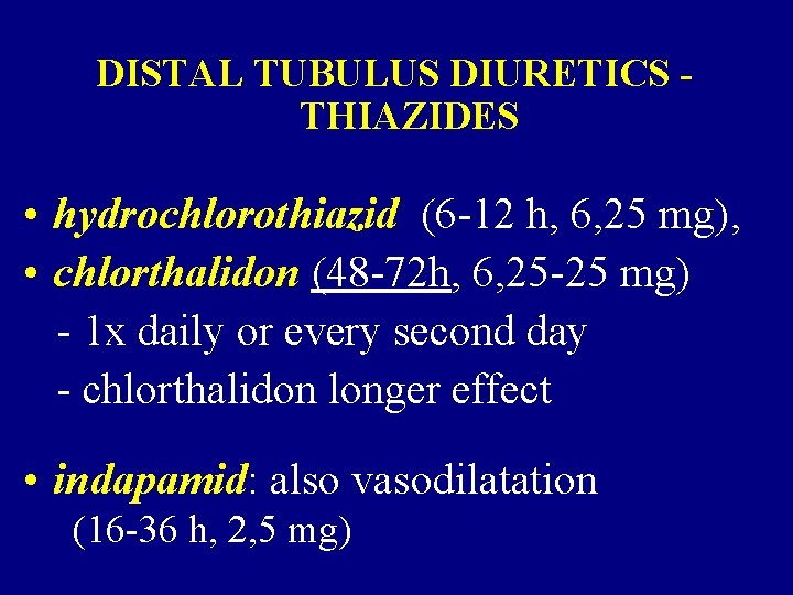 DISTAL TUBULUS DIURETICS THIAZIDES • hydrochlorothiazid (6 -12 h, 6, 25 mg), • chlorthalidon