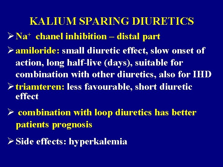 KALIUM SPARING DIURETICS Ø Na+ chanel inhibition – distal part Ø amiloride: small diuretic KALIUM SPARING DIURETICS Ø Na+ chanel inhibition – distal part Ø amiloride: small diuretic