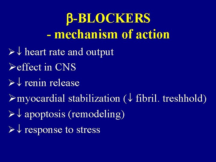  -BLOCKERS - mechanism of action Ø heart rate and output Øeffect in CNS