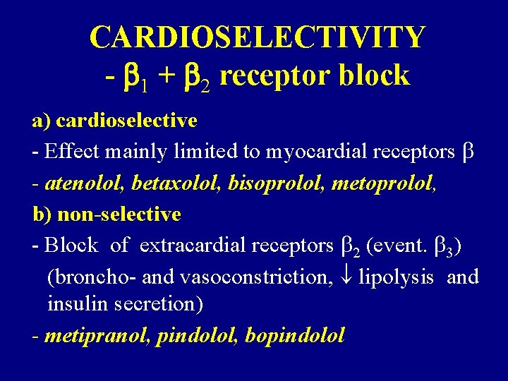 CARDIOSELECTIVITY - 1 + 2 receptor block a) cardioselective - Effect mainly limited to