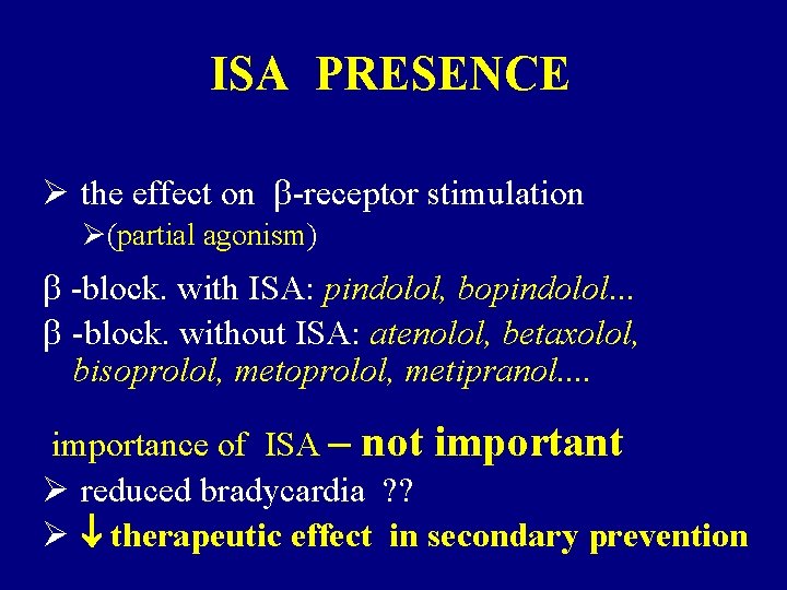 ISA PRESENCE Ø the effect on -receptor stimulation Ø(partial agonism) -block. with ISA: pindolol,