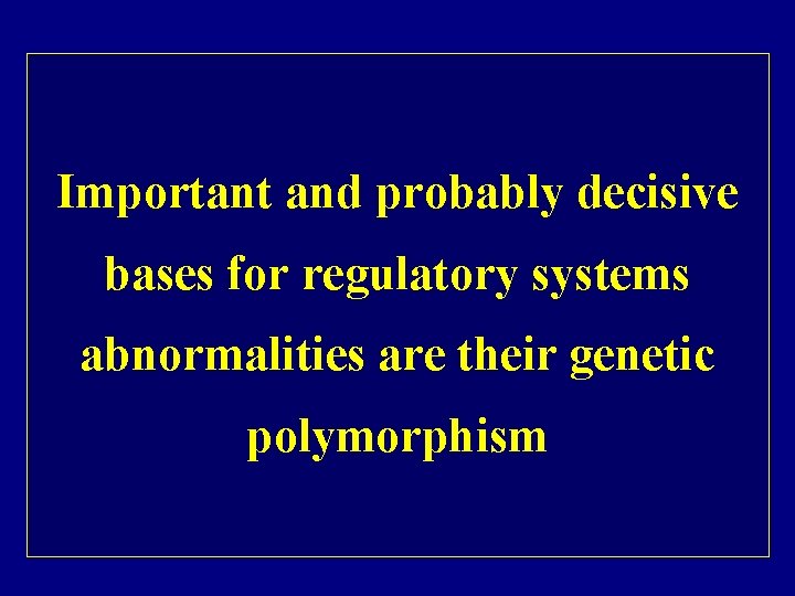 Important and probably decisive bases for regulatory systems abnormalities are their genetic polymorphism 