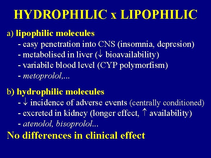 HYDROPHILIC x LIPOPHILIC a) lipophilic molecules - easy penetration into CNS (insomnia, depresion) -