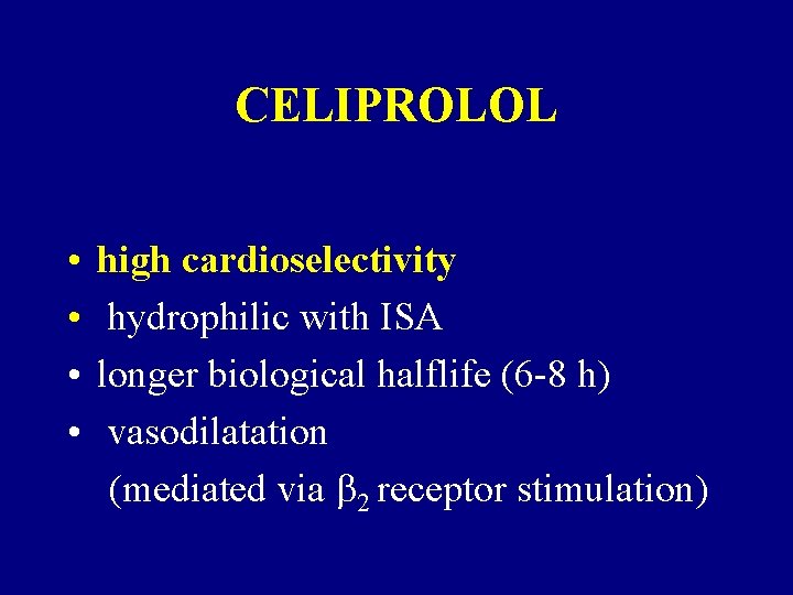 CELIPROLOL • • high cardioselectivity hydrophilic with ISA longer biological halflife (6 -8 h) CELIPROLOL • • high cardioselectivity hydrophilic with ISA longer biological halflife (6 -8 h)