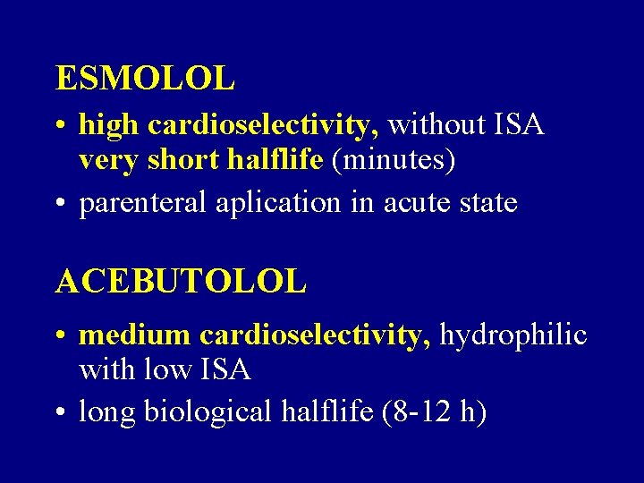 ESMOLOL • high cardioselectivity, without ISA very short halflife (minutes) • parenteral aplication in