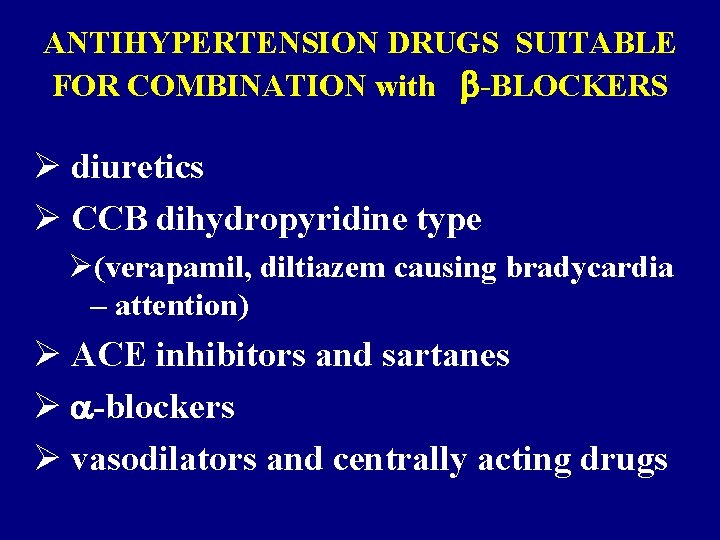 ANTIHYPERTENSION DRUGS SUITABLE FOR COMBINATION with -BLOCKERS Ø diuretics Ø CCB dihydropyridine type Ø(verapamil, ANTIHYPERTENSION DRUGS SUITABLE FOR COMBINATION with -BLOCKERS Ø diuretics Ø CCB dihydropyridine type Ø(verapamil,