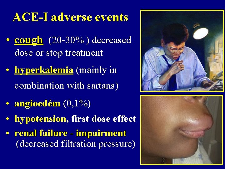ACE-I adverse events • cough (20 -30% ) decreased dose or stop treatment •