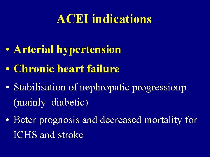 ACEI indications • Arterial hypertension • Chronic heart failure • Stabilisation of nephropatic progressionp