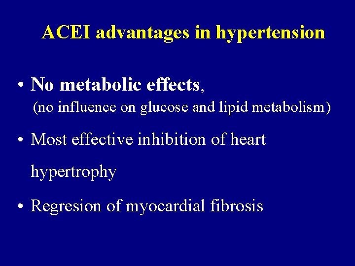 ACEI advantages in hypertension • No metabolic effects, (no influence on glucose and lipid