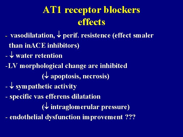 AT 1 receptor blockers effects - vasodilatation, perif. resistence (effect smaler than in. ACE