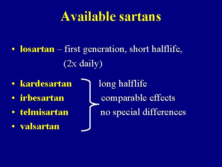 Available sartans • losartan – first generation, short halflife, (2 x daily) • •