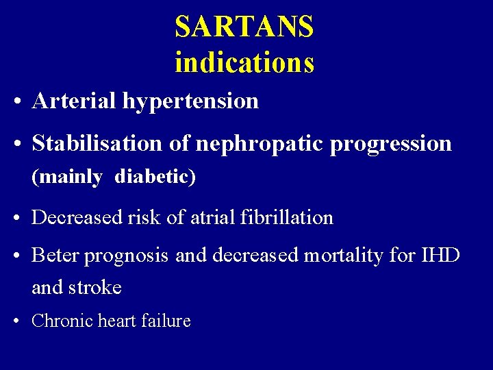 SARTANS indications • Arterial hypertension • Stabilisation of nephropatic progression (mainly diabetic) • Decreased