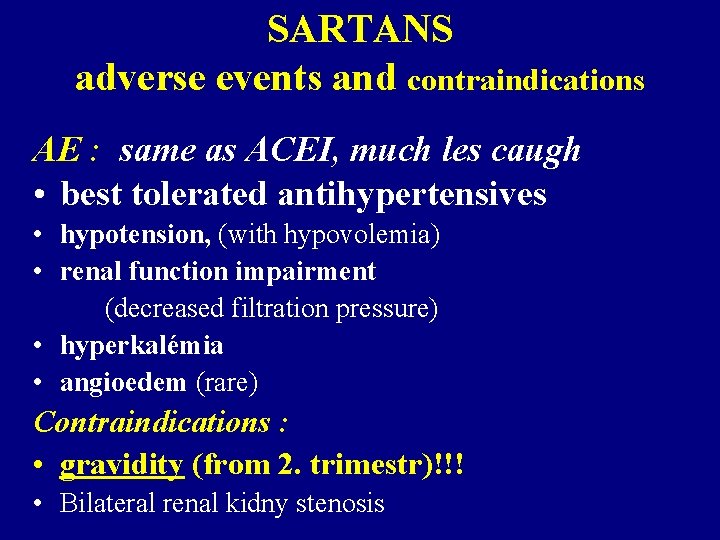 SARTANS adverse events and contraindications AE : same as ACEI, much les caugh •