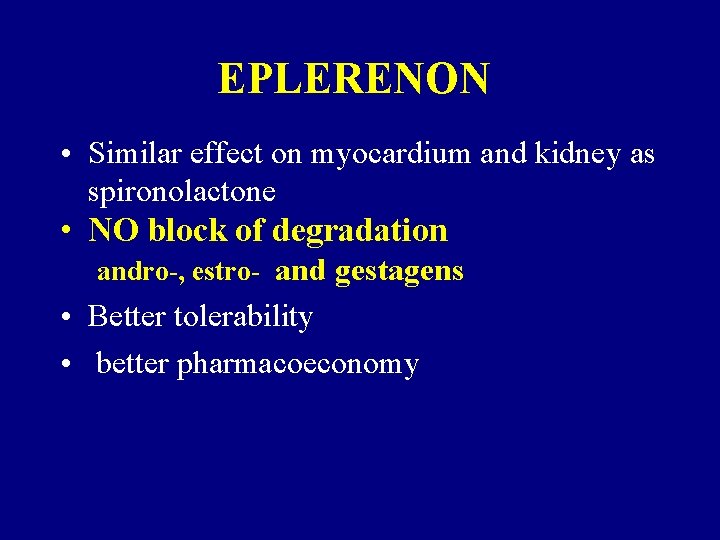 EPLERENON • Similar effect on myocardium and kidney as spironolactone • NO block of