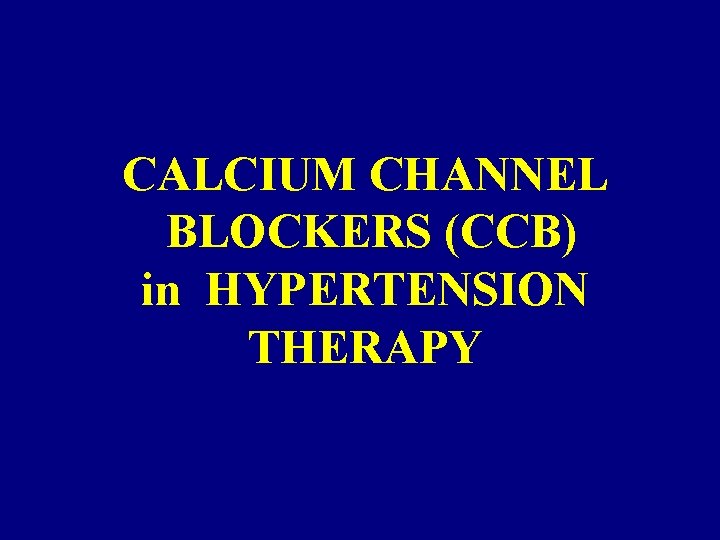 CALCIUM CHANNEL BLOCKERS (CCB) in HYPERTENSION THERAPY 