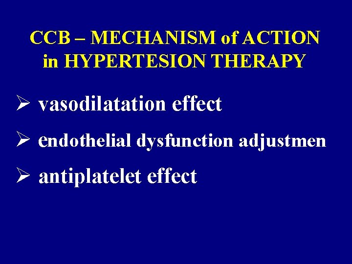 CCB – MECHANISM of ACTION in HYPERTESION THERAPY Ø vasodilatation effect Ø endothelial dysfunction