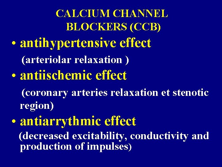 CALCIUM CHANNEL BLOCKERS (CCB) • antihypertensive effect (arteriolar relaxation ) • antiischemic effect (coronary CALCIUM CHANNEL BLOCKERS (CCB) • antihypertensive effect (arteriolar relaxation ) • antiischemic effect (coronary