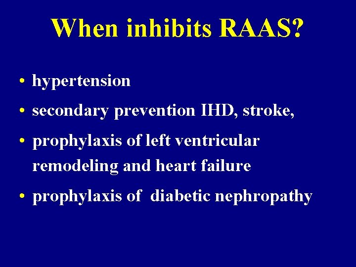 When inhibits RAAS? • hypertension • secondary prevention IHD, stroke, • prophylaxis of left