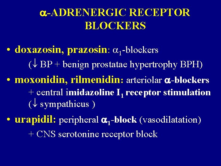  -ADRENERGIC RECEPTOR BLOCKERS • doxazosin, prazosin: 1 -blockers ( BP + benign prostatae