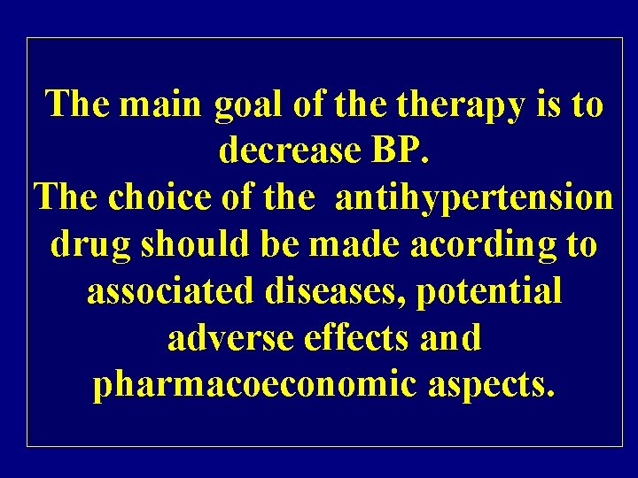 The main goal of therapy is to decrease BP. The choice of the antihypertension