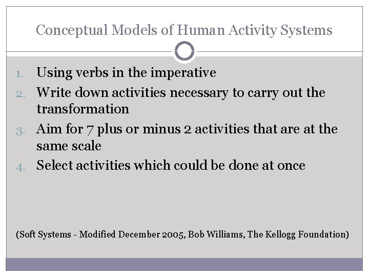 Conceptual Models of Human Activity Systems Using verbs in the imperative 2. Write down