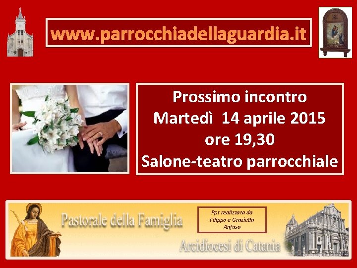 www. parrocchiadellaguardia. it Prossimo incontro Martedì 14 aprile 2015 ore 19, 30 Salone-teatro parrocchiale