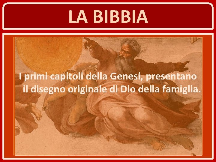 LA BIBBIA I primi capitoli della Genesi, presentano il disegno originale di Dio della