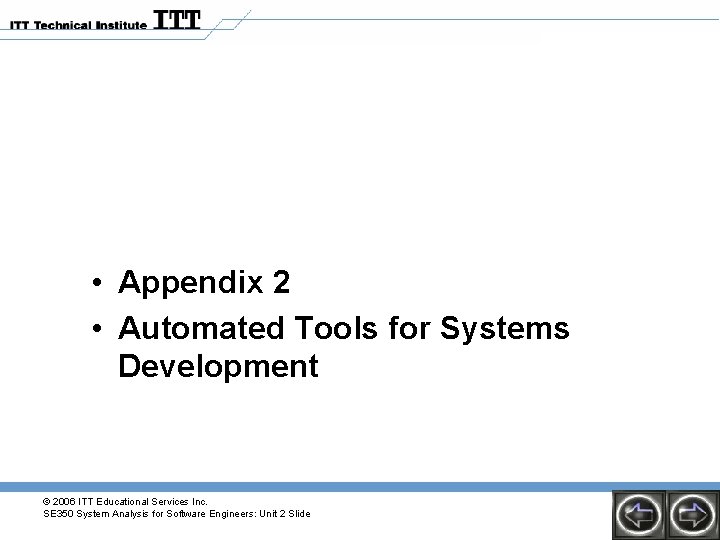 • Appendix 2 • Automated Tools for Systems Development © 2006 ITT Educational • Appendix 2 • Automated Tools for Systems Development © 2006 ITT Educational