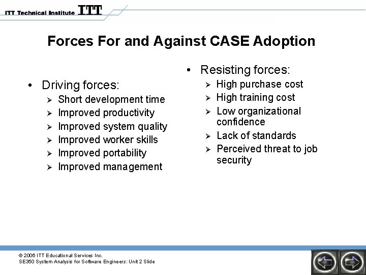Forces For and Against CASE Adoption • Resisting forces: • Driving forces: Ø Ø Forces For and Against CASE Adoption • Resisting forces: • Driving forces: Ø Ø